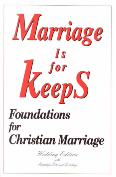 Marriage Is for Keeps: Foundations for Christian Marriage