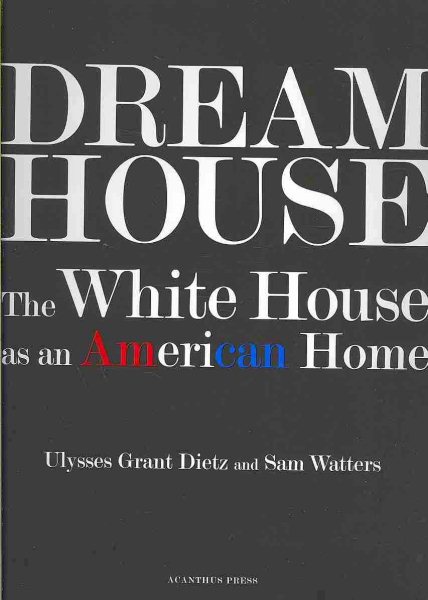 Dream House: The White House as an American Home cover
