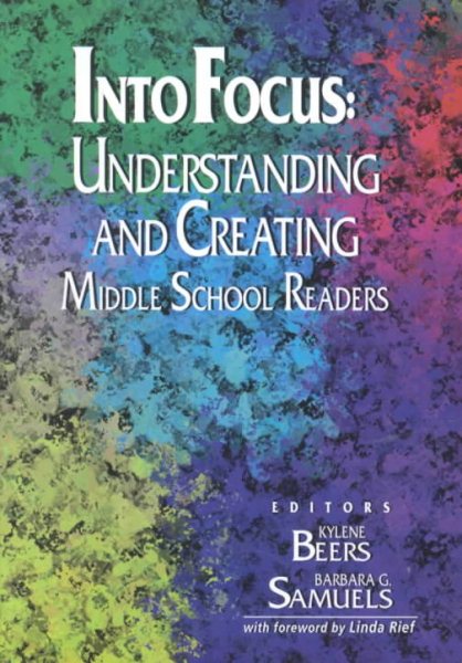 Into Focus: Understanding and Creating Middle School Readers