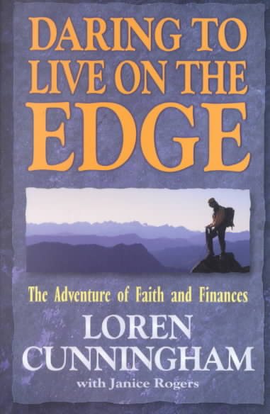 Daring to Live on the Edge: The Adventure of Faith and Finances (From Loren Cunningham) cover