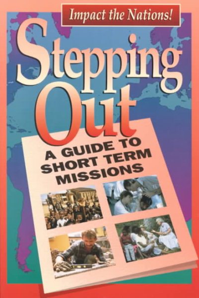 Stepping Out: A Guide to Short Term Missions (old edition out of print, new ed available cover