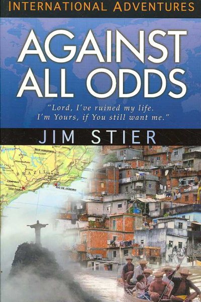 Against All Odds: "Lord, I've Ruined My Life. I'm Yours, If You Still Want Me." (International Adventures) cover