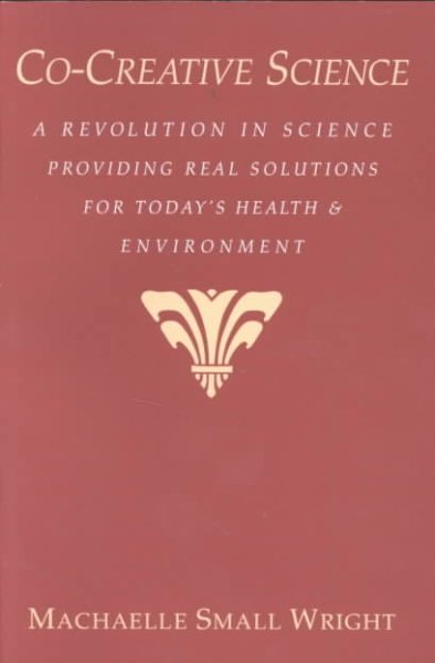 Co-Creative Science: A Revolution in Science Providing Real Solutions for Today's Health and Environment cover
