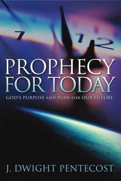 Prophecy for Today: God's Purpose and Plan for Our Future cover