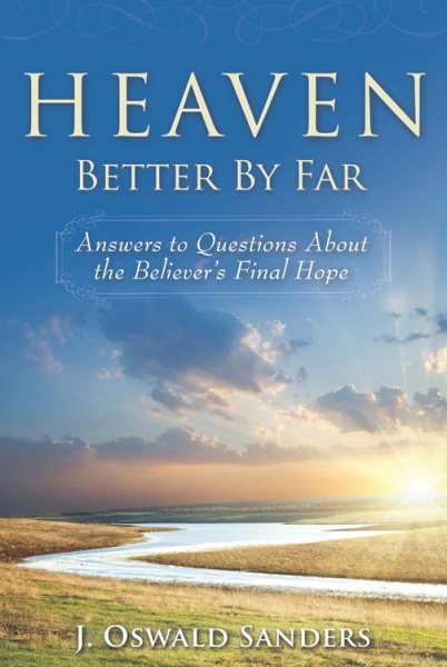 Heaven: Better by Far- Answers to Questions About the Believer's Final Hope cover
