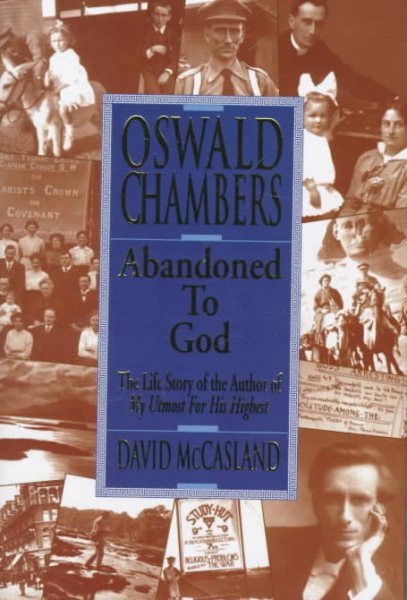 Oswald Chambers: Abandoned to God: The Life Story of the Author of My Utmost for His Highest cover