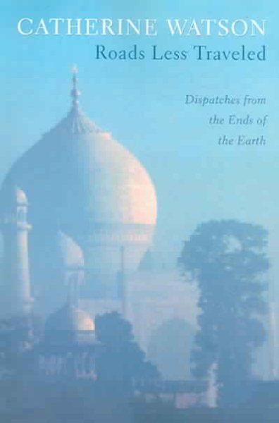Roads Less Traveled: Dispatches from the Ends of the Earth cover