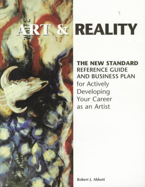 Art & Reality: The New Standard Reference Guide and Business Plan for Actively Developing Your Career As an Artist cover