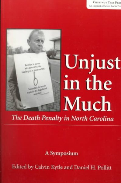 Unjust in the Much: The Death Penalty in North Carolina : A Symposium to Advance the Case for a Moratorium As Proposed by the American Bar Association cover