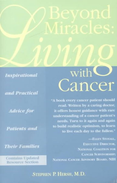 Beyond Miracles: Living With Cancer : Inspirational and Practical Advice for Patients and Their Families