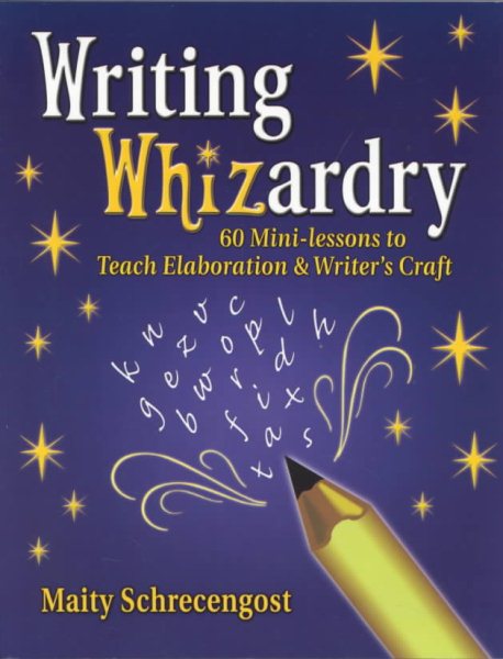 Writing Whizardry: 60 Mini-Lessons to Teach Elaboration and Writer's Craft cover