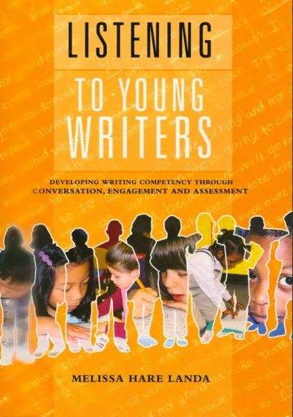 Listening to Young Writers: Developing Writing Competency Through Conversation, Engagement, and Assessment (Maupin House) cover