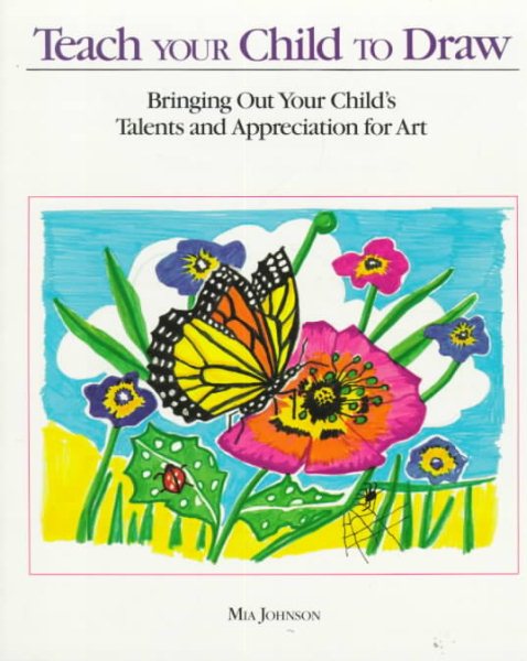 Teach Your Child to Draw: Bringing Our Your Child's Talents and Appreciation for Art cover