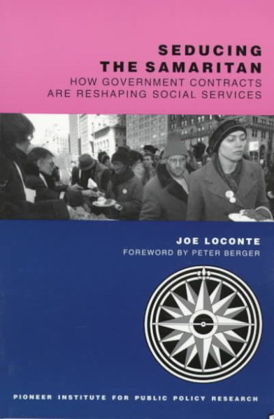Seducing the Samaritan: How Government Contracts Are Reshaping Social Services (Pioneer Paper) cover