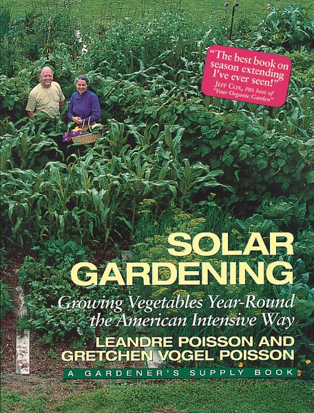 Solar Gardening: Growing Vegetables Year-Round the American Intensive Way (The Real Goods Independent Living Books)
