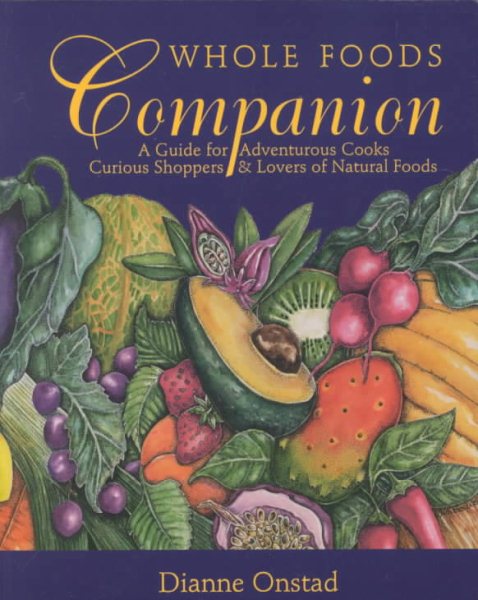 Whole Foods Companion: A Guide for Adventurous Cooks, Curious Shoppers, & Lovers of Natural Foods cover