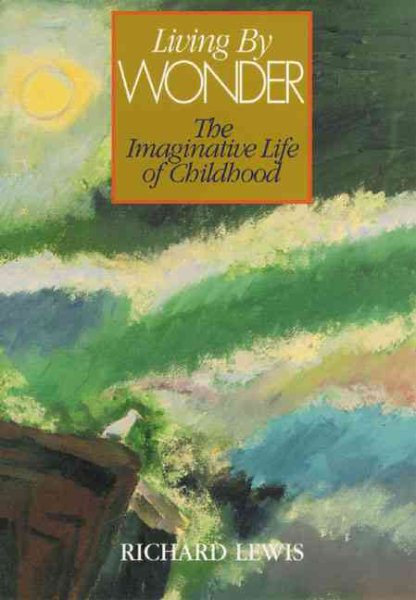 Living by Wonder: Writings on the Imaginative Life of Childhood cover