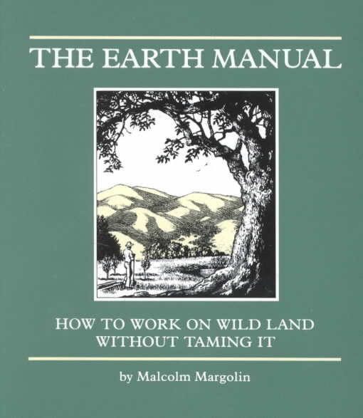 Earth Manual: How to Work on Wild Land Without Taming It