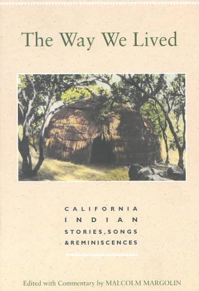 Way We Lived, The: California Indian Stories, Songs & Reminiscences cover