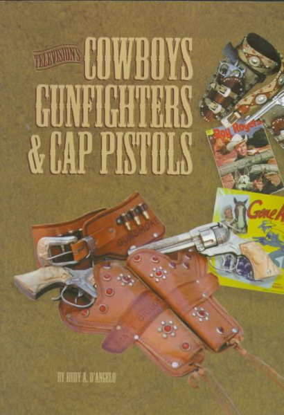 Television's Cowboys, Gunfighters and Their Cap Pistols cover