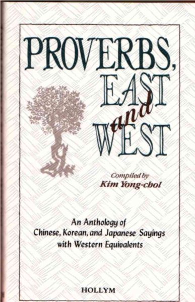 Proverbs, East And West: An Anthology of Chinese, Korean, and Japanese Sayings with Western Equivalents