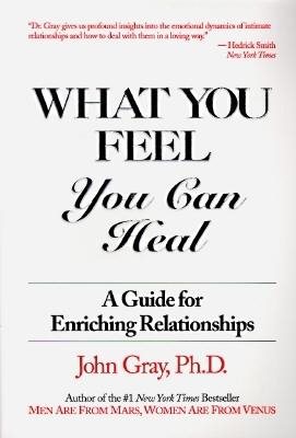 What You Feel, You Can Heal: A Guide for Enriching Relationships cover