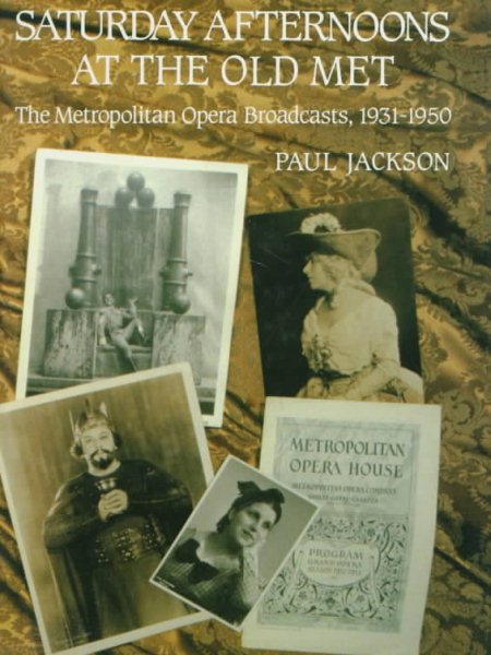Saturday Afternoons at the Old Met: The Metropolitan Opera Broadcasts, 1931-1950 (LIVRE SUR LA MU) cover