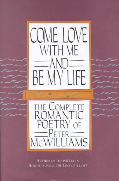 Come Love with Me and Be My Life: The Complete Romantic Poetry of Peter McWilliams cover