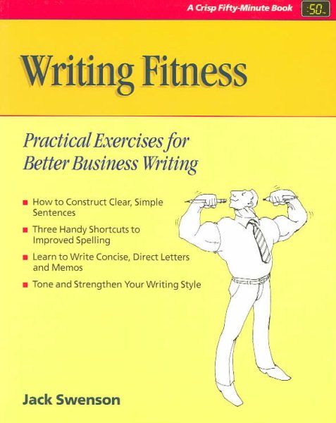 Writing Fitness: Practical Exercises for Better Business Writing (Crisp Fifty-Minute Books)