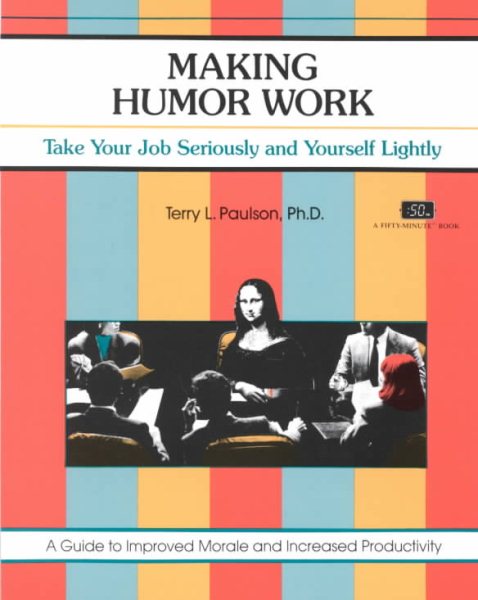 Making Humor Work: Take Your Job Seriously and Yourself Lightly (Fifty-Minute Series) cover