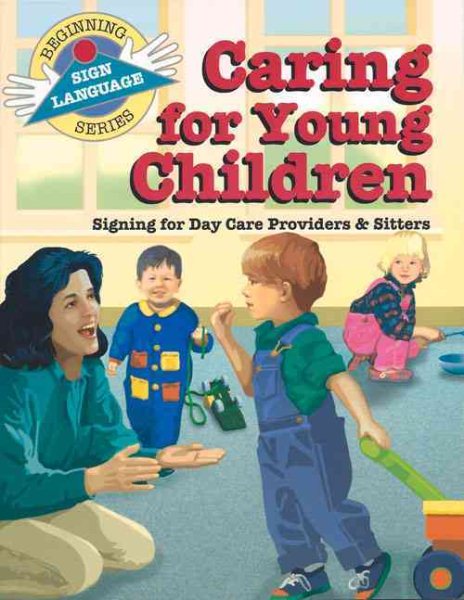 Caring for Young Children: Signing for Day Care Providers & Sitters (Beginning Sign Language Series) cover