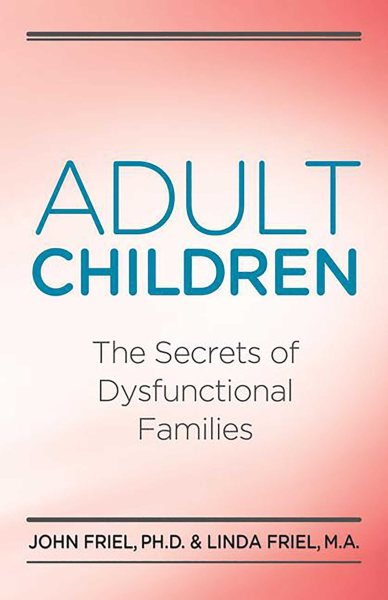Adult Children Secrets of Dysfunctional Families: The Secrets of Dysfunctional Families