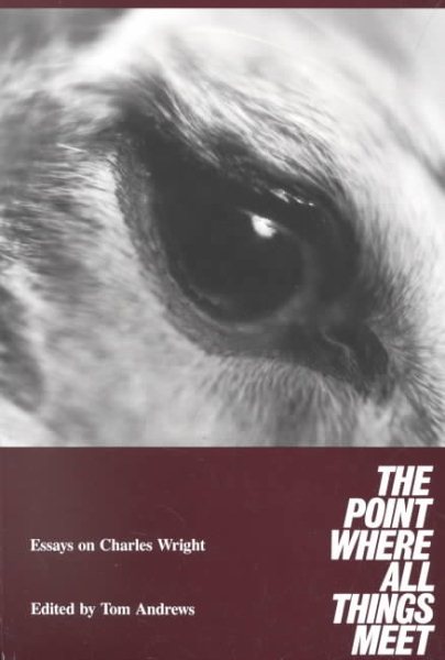 The Point Where All Things Meet: Essays on Charles Wright cover