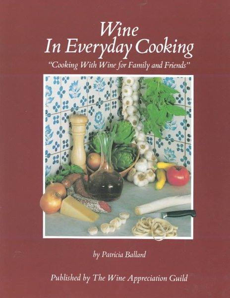 Wine in Every Day Cooking: Cooking with Wine for Family and Friends cover