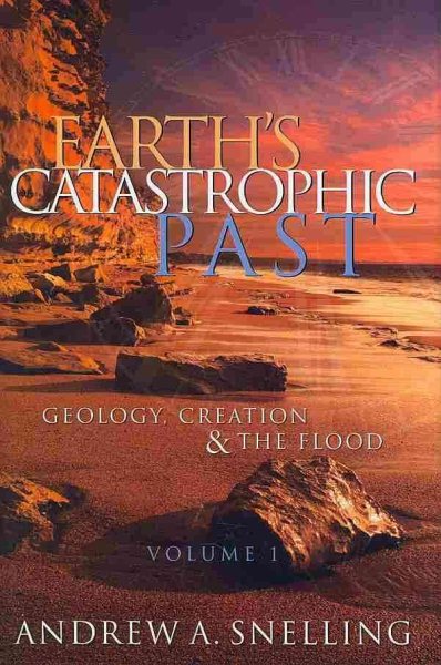 Earth's Catastrophic Past: Geology, Creation & the Flood cover