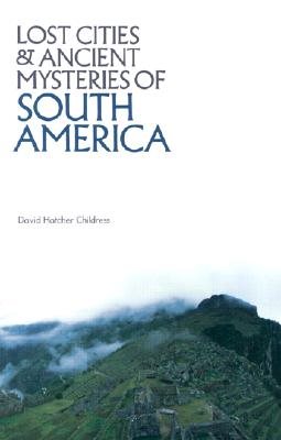 Lost Cities and Ancient Mysteries of South America (Lost Cities Series) cover