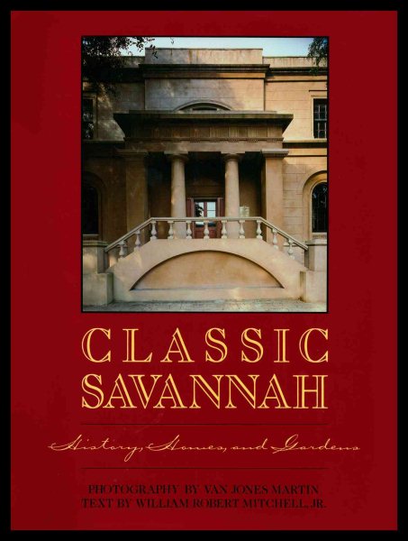 Classic Savannah: History, Homes, and Gardens cover