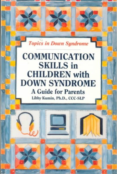 Communication Skills in Children with Down Syndrome: A Guide for Parents (Topics in Down Syndrome)