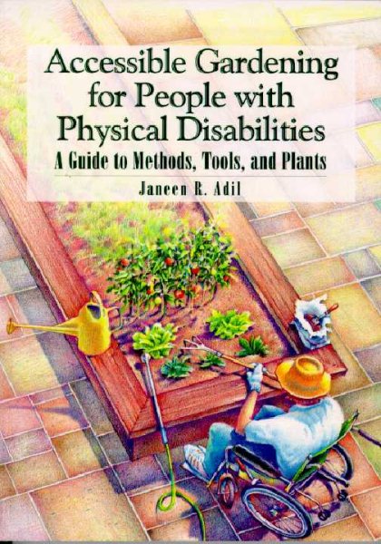 Accessible Gardening for People With Physical Disabilities: A Guide to Methods, Tools, and Plants cover