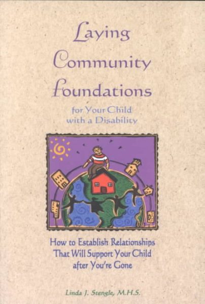 Laying Community Foundations for Your Child with a Disability: How to Establish Relationships That Will Support Your Child After You're Gone cover