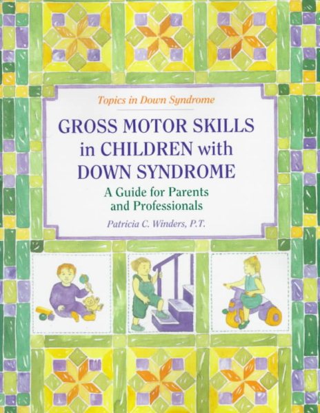 Gross Motor Skills in Children With Down Syndrome: A Guide for Parents and Professionals (Topics in Down Syndrome) cover