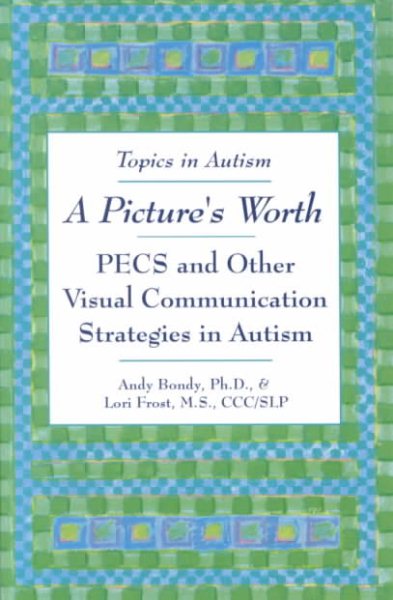 A Picture's Worth: PECS and Other Visual Communication Strategies in Autism (Topics in Autism) cover