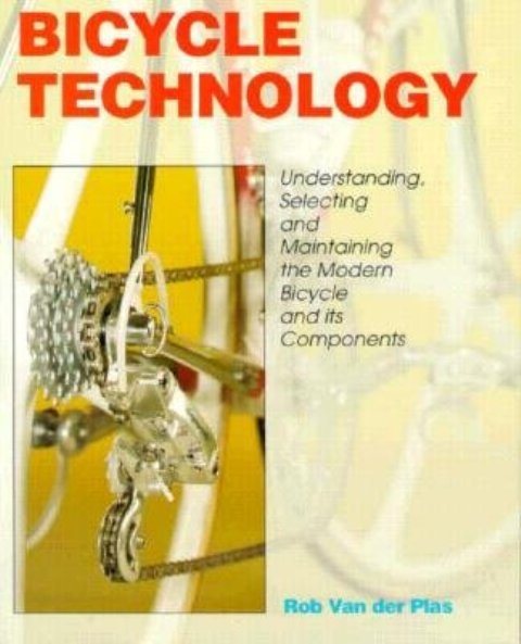 Bicycle Technology: Understanding, Selecting and Maintaining the Modern Bicycle and Its Components cover