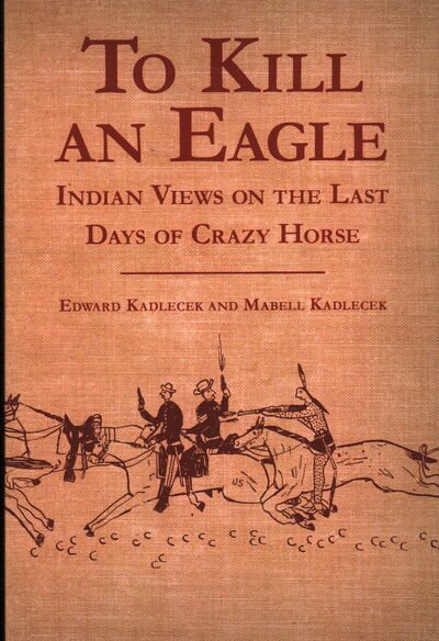 To Kill an Eagle: Indian Views on the Last Days of Crazy Horse cover