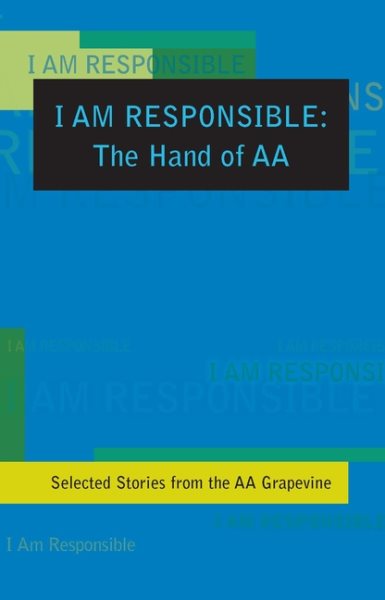 I Am Responsible: The Hand of AA: Selected Stories from the AA Grapevine cover
