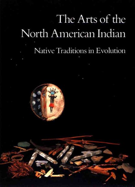 The Arts of the North American Indian: Native Traditions in Evolution cover