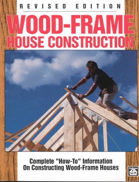 Wood-Frame House Construction: Complete "How-To" Information on Constructing Wood-Frame Houses cover