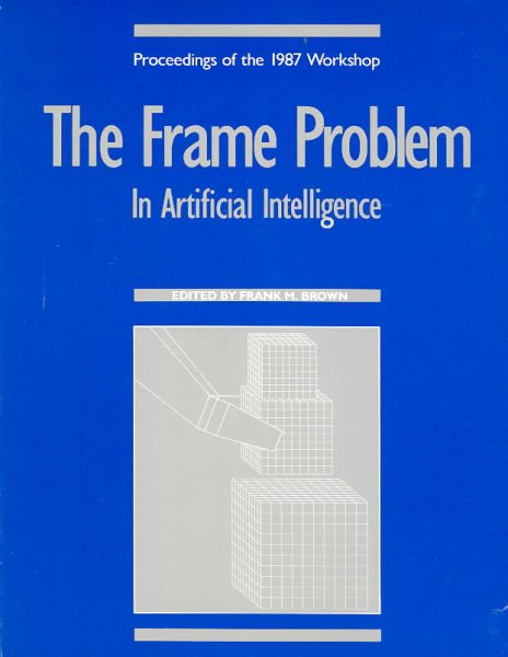 The Frame Problem in Artificial Intelligence: Proceedings of the 1987 Workshop cover