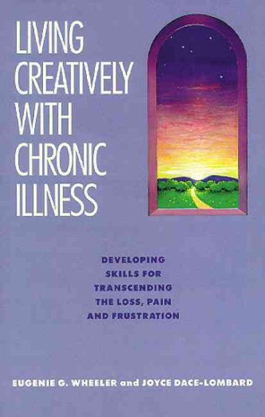 Living Creatively with Chronic Illness: Developing Skills for Transcending the Loss, Pain, and Frustration cover