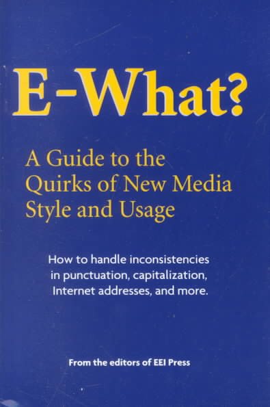 E-What? A Guide to the Quirks of New Media Style and Usage cover